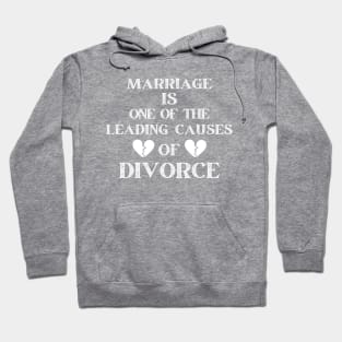 MARRIAGE IS ONE OF THE LEADING CAUSES OF DIVORCE Hoodie